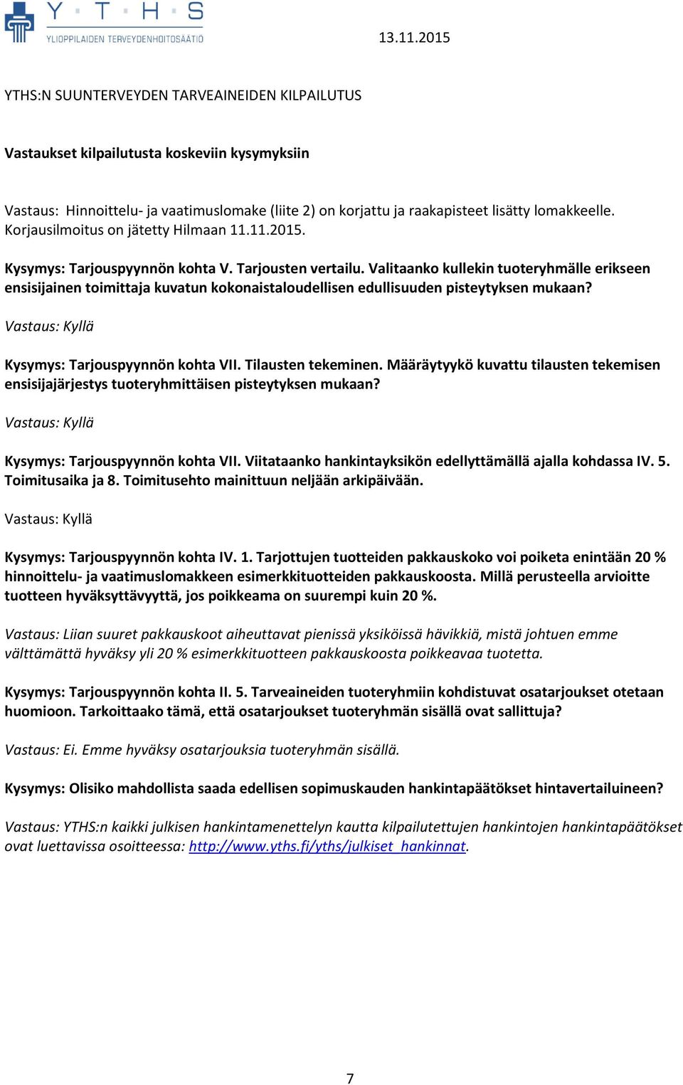 Määräytyykö kuvattu tilausten tekemisen ensisijajärjestys tuoteryhmittäisen pisteytyksen mukaan? Tarjouspyynnön kohta VII. Viitataanko hankintayksikön edellyttämällä ajalla kohdassa IV. 5.