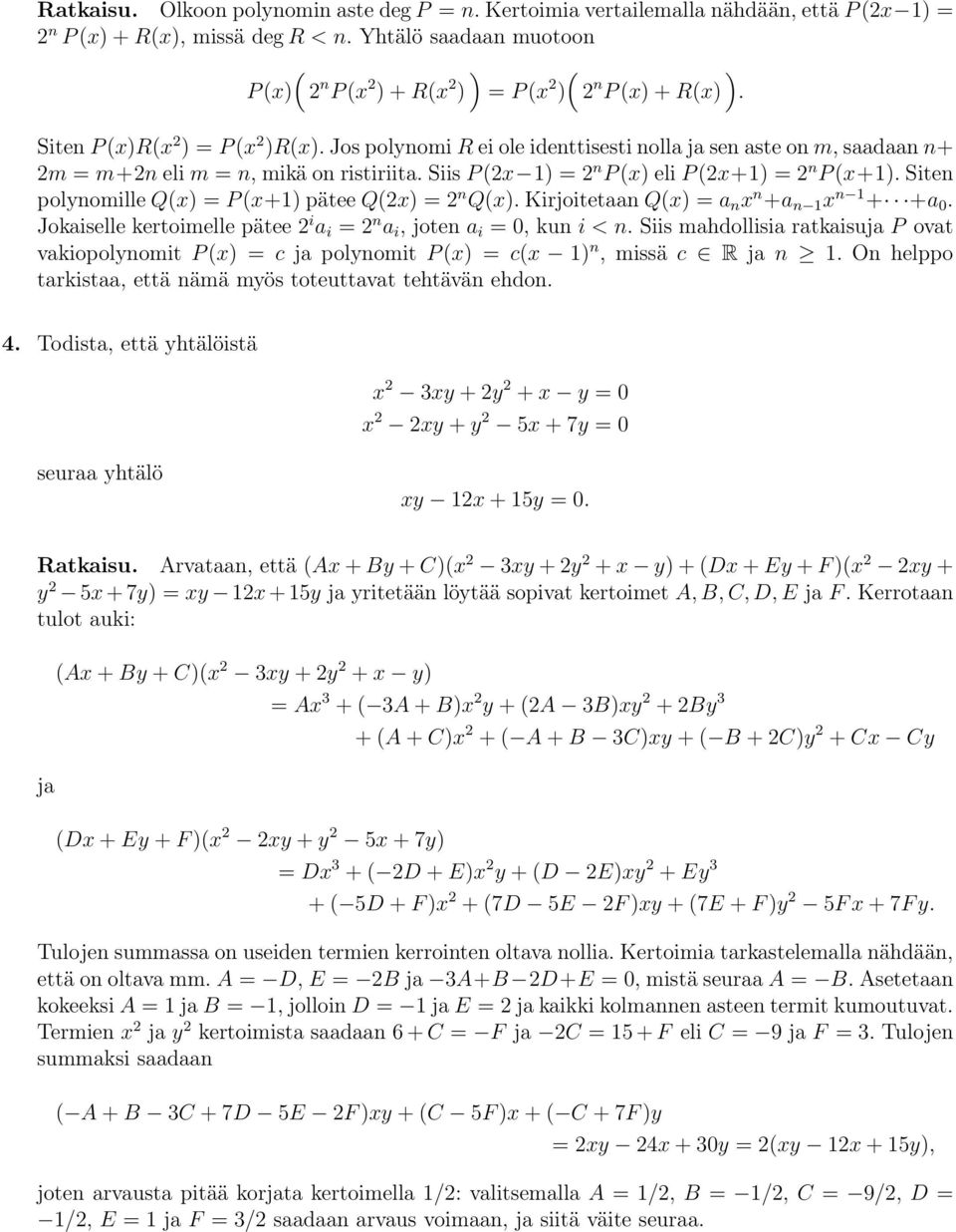 siten polynomille Q(x) =P (x+1) pätee Q(2x) =2 n Q(x). Kirjoitetaan Q(x) =a n x n +a n 1 x n 1 + +a 0. Jokaiselle kertoimelle pätee 2 i a i =2 n a i,jotena i =0,kuni<n.