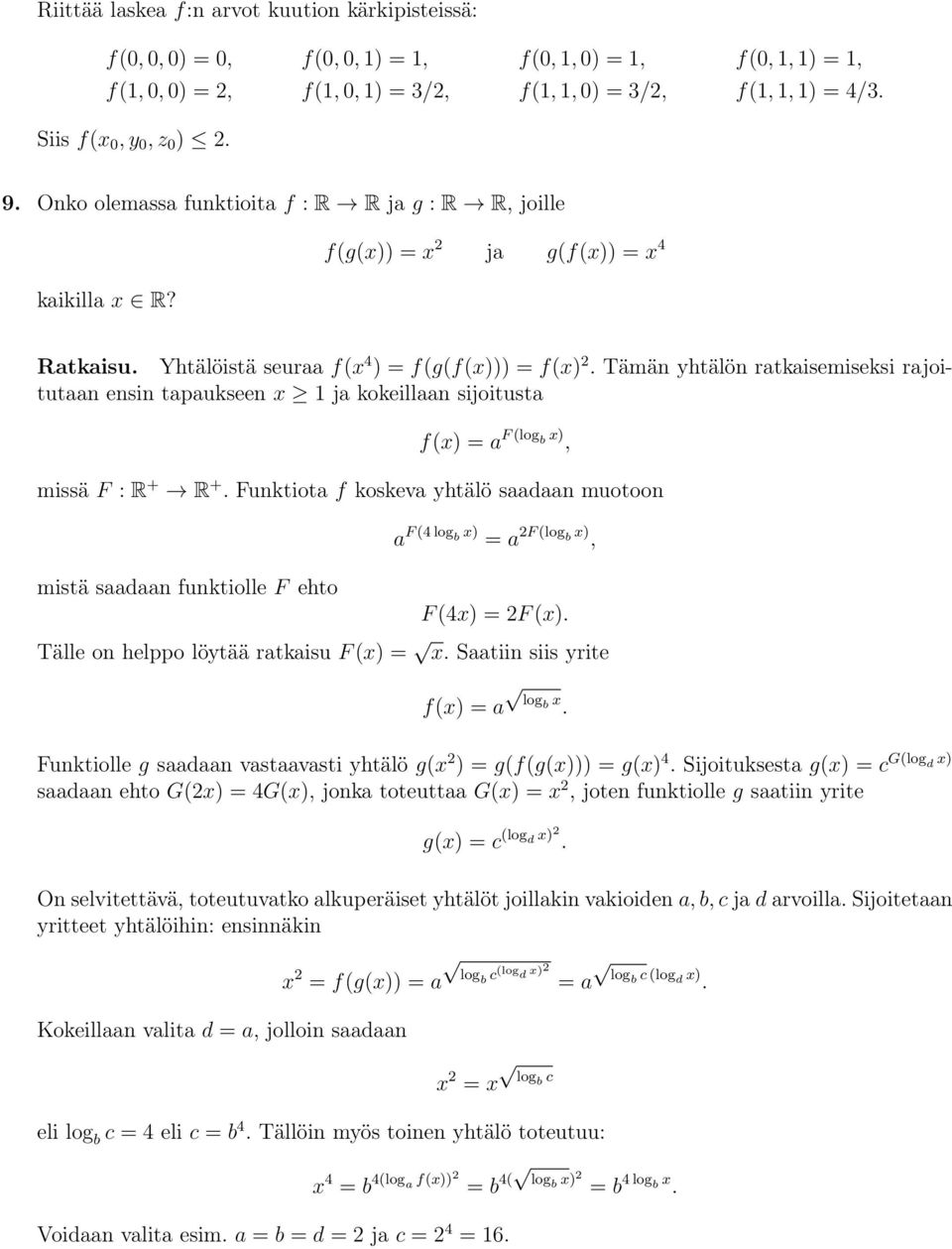 Tämän yhtälön ratkaisemiseksi rajoitutaan ensin tapaukseen x 1 ja kokeillaan sijoitusta f(x) =a F (log b x), missä F : R + R +.