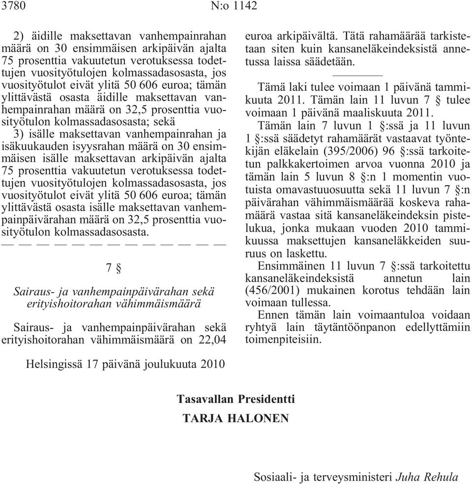 isäkuukauden isyysrahan määrä on 30 ensimmäisen isälle maksettavan arkipäivän ajalta 75 prosenttia vakuutetun verotuksessa todettujen vuosityötulojen kolmassadasosasta, jos vuosityötulot eivät ylitä