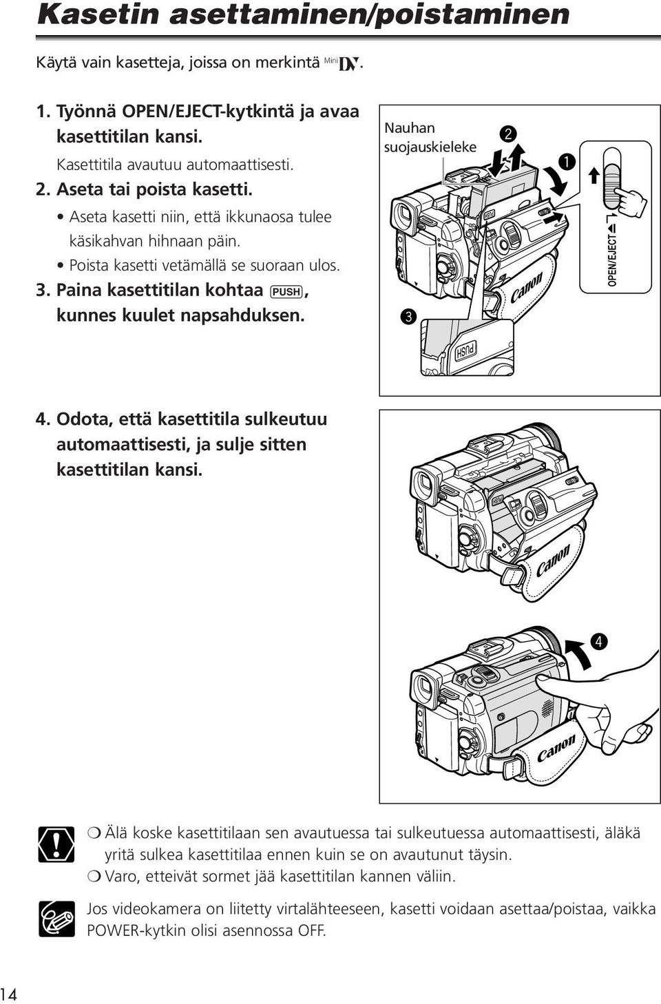 Odota, että kasettitila sulkeutuu automaattisesti, ja sulje sitten kasettitilan kansi.