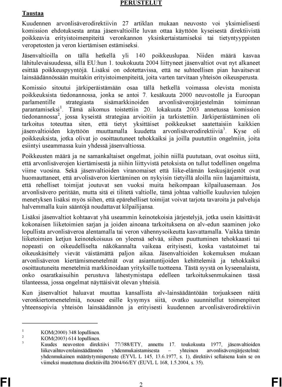 Niiden määrä kasvaa lähitulevaisuudessa, sillä EU:hun 1. toukokuuta 2004 liittyneet jäsenvaltiot ovat nyt alkaneet esittää poikkeuspyyntöjä.