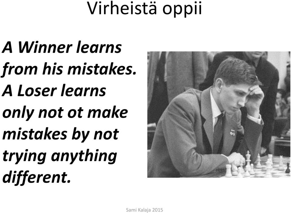 A Loser learns only not ot make