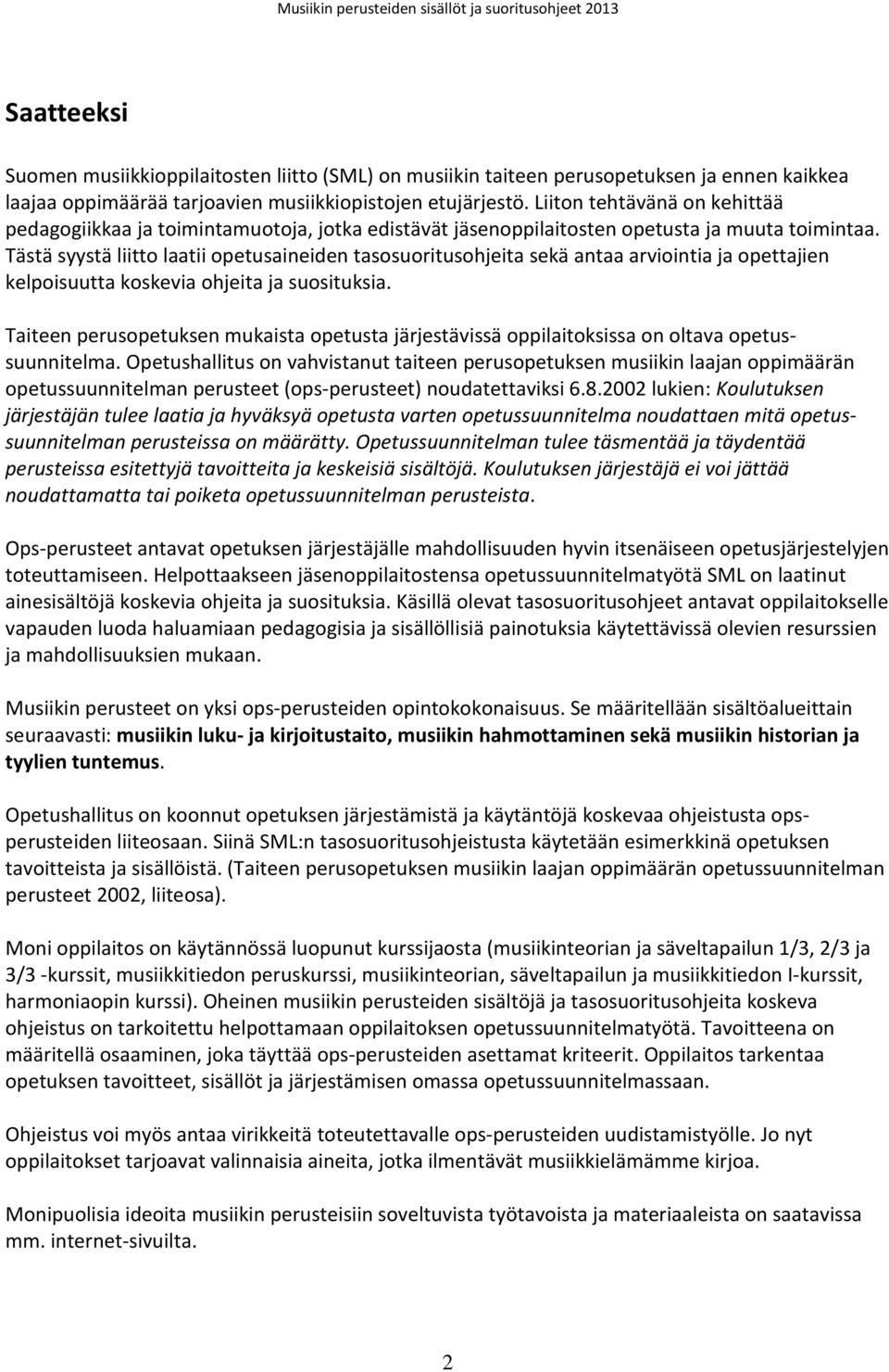 Tästä syystä liitto laatii opetusaineiden tasosuoritusohjeita sekä antaa arviointia ja opettajien kelpoisuutta koskevia ohjeita ja suosituksia.