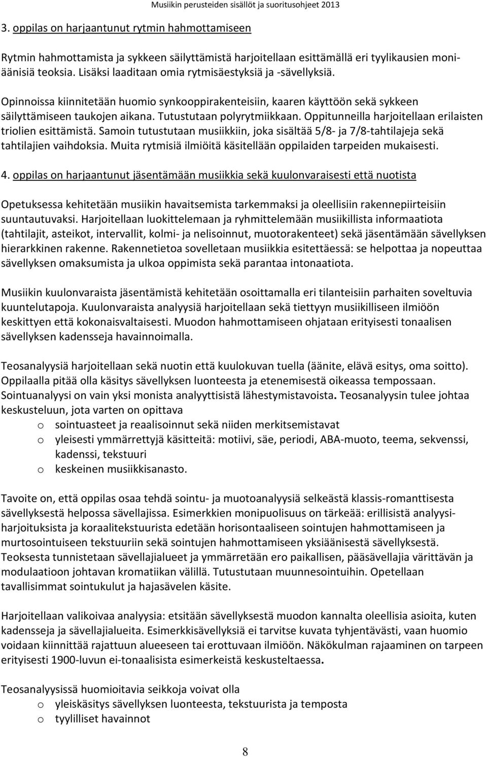 Oppitunneilla harjoitellaan erilaisten triolien esittämistä. Samoin tutustutaan musiikkiin, joka sisältää 5/8- ja 7/8-tahtilajeja sekä tahtilajien vaihdoksia.