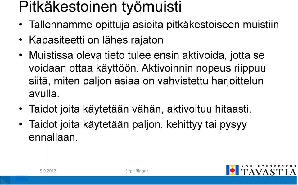 Aktivoinnin nopeus riippuu siitä, miten paljon asiaa on vahvistettu harjoittelun avulla.