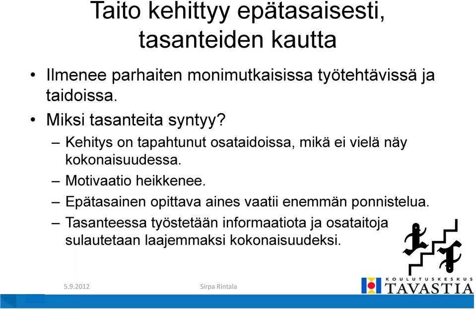 Kehitys on tapahtunut osataidoissa, mikä ei vielä näy kokonaisuudessa. Motivaatio heikkenee.