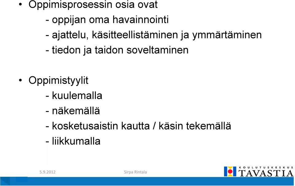 ja taidon soveltaminen Oppimistyylit - kuulemalla -