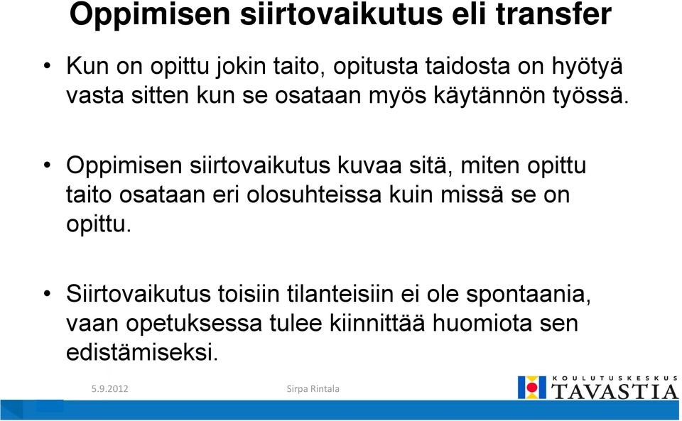 Oppimisen siirtovaikutus kuvaa sitä, miten opittu taito osataan eri olosuhteissa kuin missä