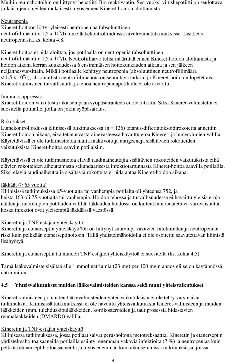 Kineret-hoitoa ei pidä aloittaa, jos potilaalla on neutropenia (absoluuttinen neutrofiilimäärä < 1,5 x 10 9 /l).