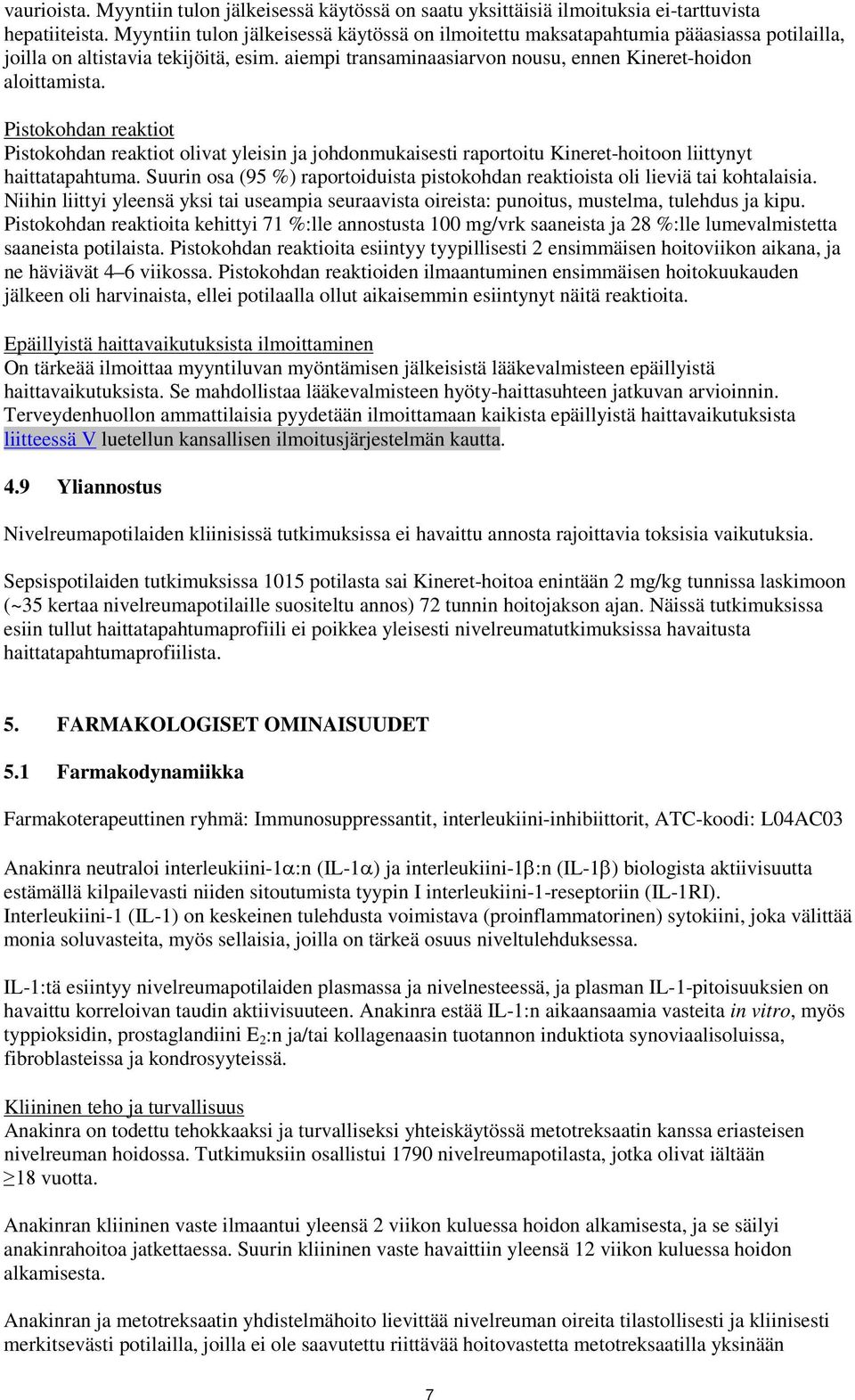 Pistokohdan reaktiot Pistokohdan reaktiot olivat yleisin ja johdonmukaisesti raportoitu Kineret-hoitoon liittynyt haittatapahtuma.