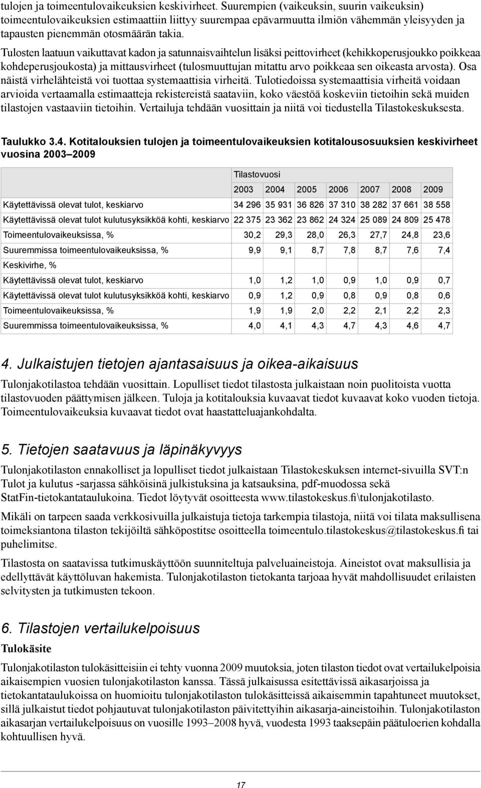 Tulosten laatuun vaikuttavat kadon ja satunnaisvaihtelun lisäksi peittovirheet (kehikkoperusjoukko poikkeaa kohdeperusjoukosta) ja mittausvirheet (tulosmuuttujan mitattu arvo poikkeaa sen oikeasta