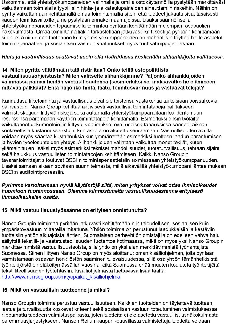 Lisäksi säännöllisellä yhteistyökumppaneiden tapaamisella toimintaa pyritään kehittämään molempien osapuolien näkökulmasta.
