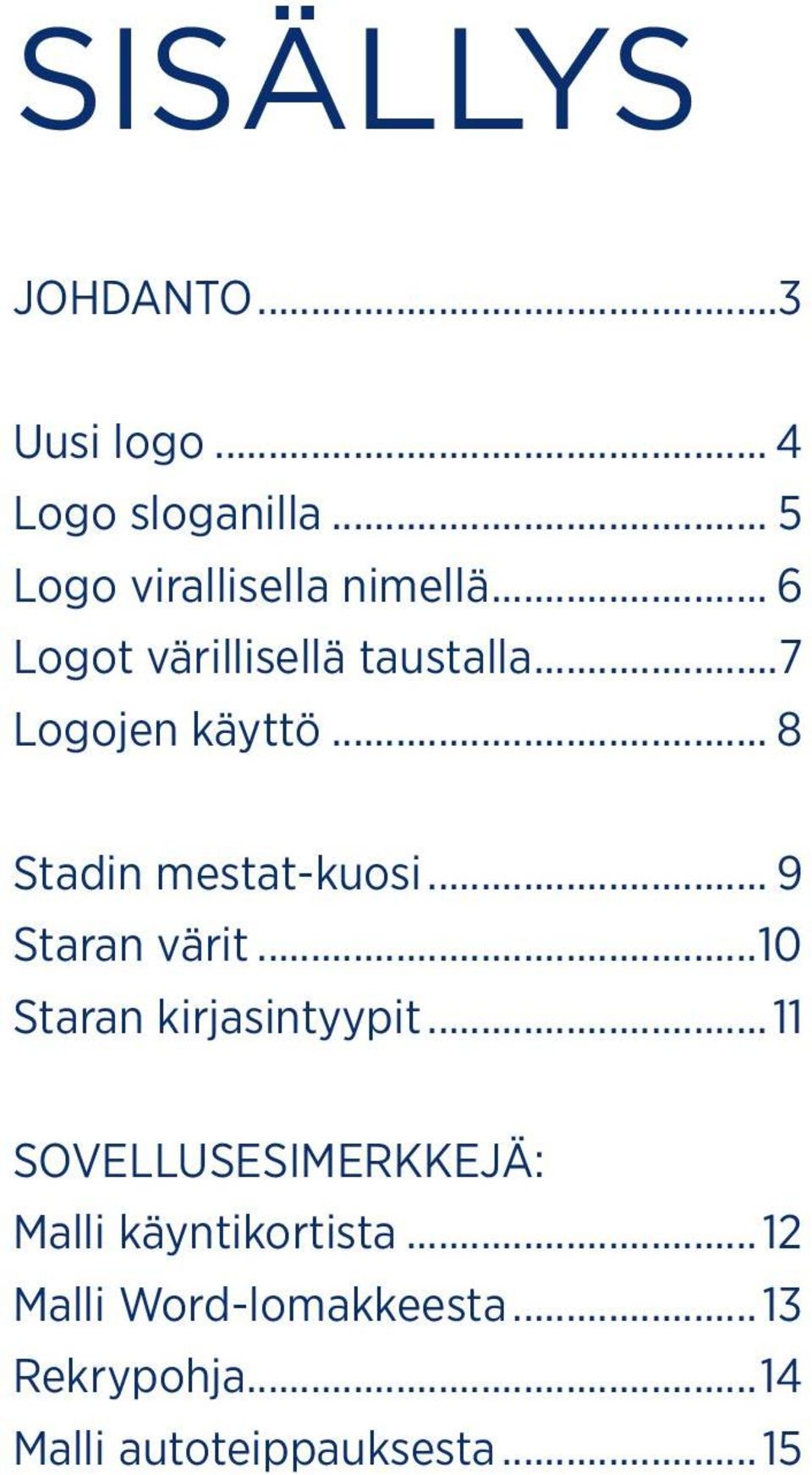 .. 9 Staran värit...10 Staran kirjasintyypit.