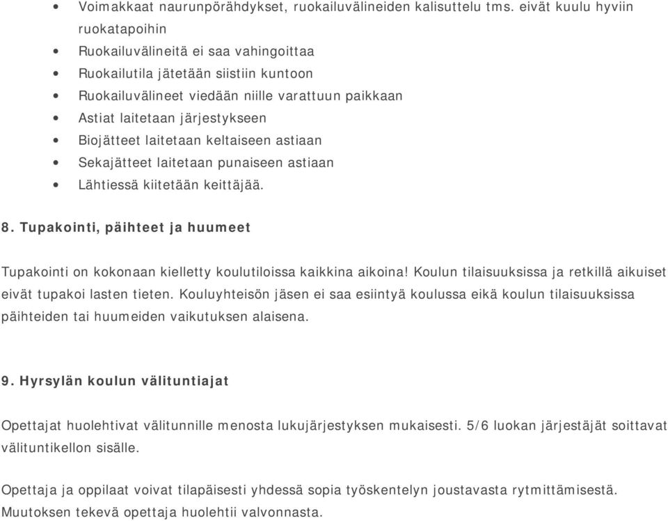 Biojätteet laitetaan keltaiseen astiaan Sekajätteet laitetaan punaiseen astiaan Lähtiessä kiitetään keittäjää. 8.