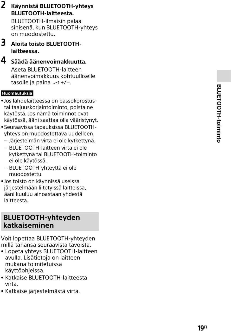 Jos nämä toiminnot ovat käytössä, ääni saattaa olla vääristynyt. Seuraavissa tapauksissa BLUETOOTHyhteys on muodostettava uudelleen. Järjestelmän virta ei ole kytkettynä.