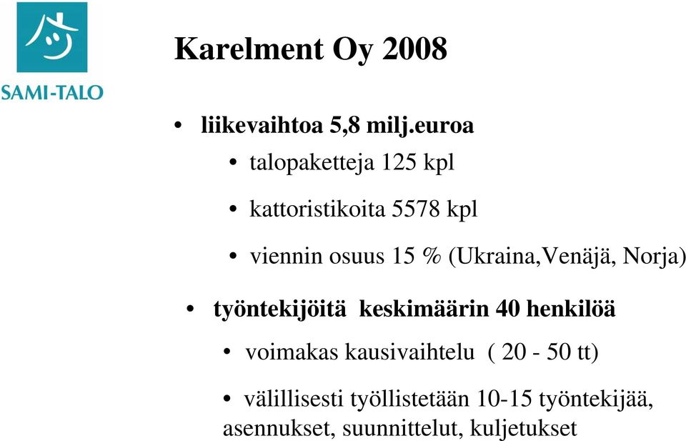 (Ukraina,Venäjä, Norja) työntekijöitä keskimäärin 40 henkilöä voimakas