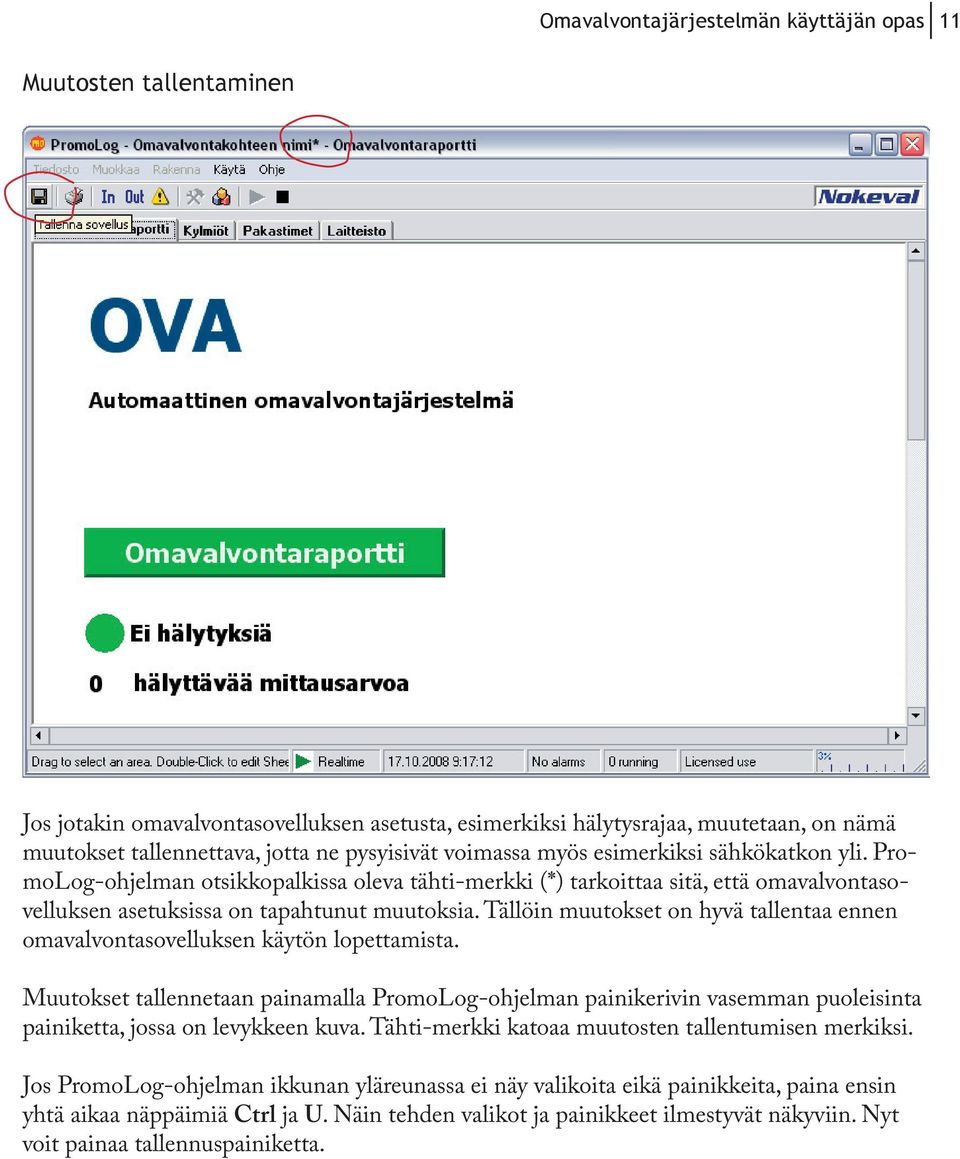 Tällöin muutokset on hyvä tallentaa ennen omavalvontasovelluksen käytön lopettamista.