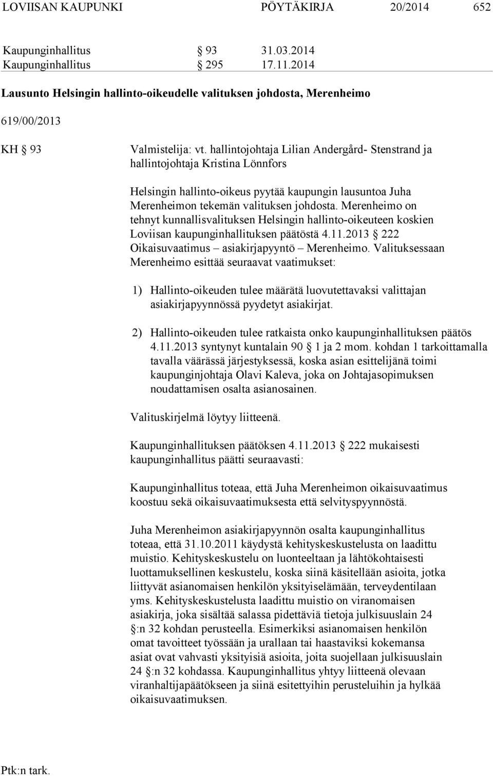hallintojohtaja Lilian Andergård- Stenstrand ja hallintojohtaja Kristina Lönnfors Helsingin hallinto-oikeus pyytää kaupungin lausuntoa Juha Merenheimon tekemän valituksen johdosta.