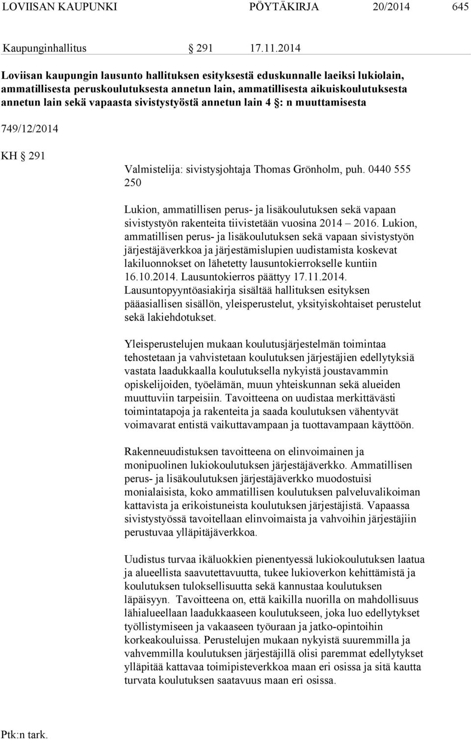 sivistystyöstä annetun lain 4 : n muuttamisesta 749/12/2014 KH 291 Valmistelija: sivistysjohtaja Thomas Grönholm, puh.