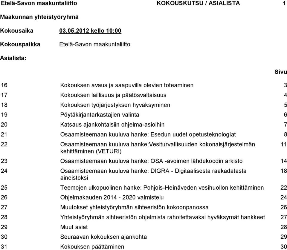 hyväksyminen 5 19 Pöytäkirjantarkastajien valinta 6 20 Katsaus ajankohtaisiin ohjelma-asioihin 7 21 Osaamisteemaan kuuluva hanke: Esedun uudet opetusteknologiat 8 22 Osaamisteemaan kuuluva