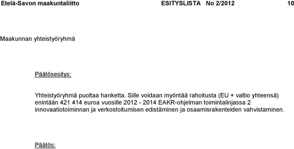 Sille voidaan myöntää rahoitusta (EU + valtio yhteensä) enintään 421 414 euroa