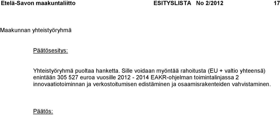 Sille voidaan myöntää rahoitusta (EU + valtio yhteensä) enintään 305 527 euroa