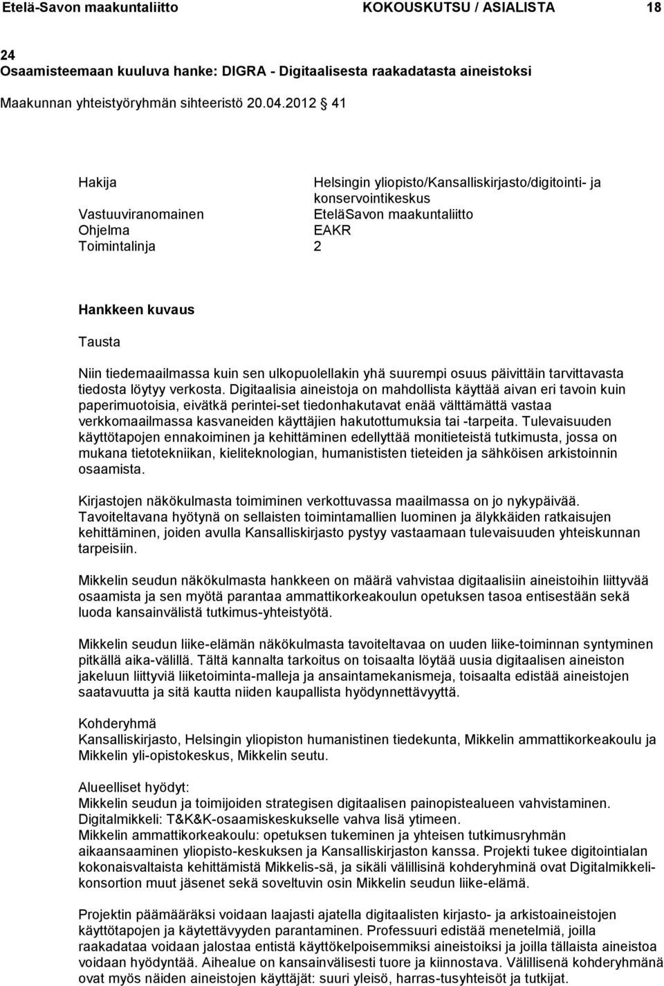 tiedemaailmassa kuin sen ulkopuolellakin yhä suurempi osuus päivittäin tarvittavasta tiedosta löytyy verkosta.