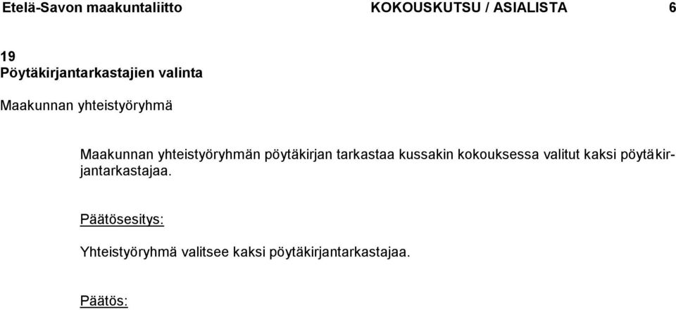 kussakin kokouksessa valitut kaksi pöytäkirjantarkastajaa.