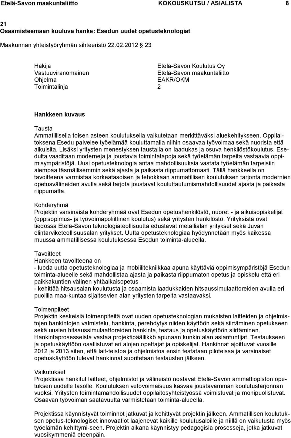 merkittäväksi aluekehitykseen. Oppilaitoksena Esedu palvelee työelämää kouluttamalla niihin osaavaa työvoimaa sekä nuorista että aikuisita.