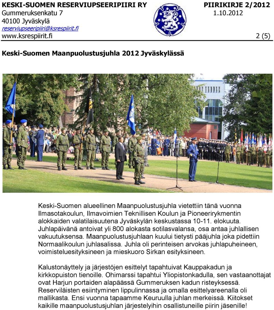 alokkaiden valatilaisuutena Jyväskylän keskustassa 10-11. elokuuta. Juhlapäivänä antoivat yli 800 alokasta sotilasvalansa, osa antaa juhlallisen vakuutuksensa.