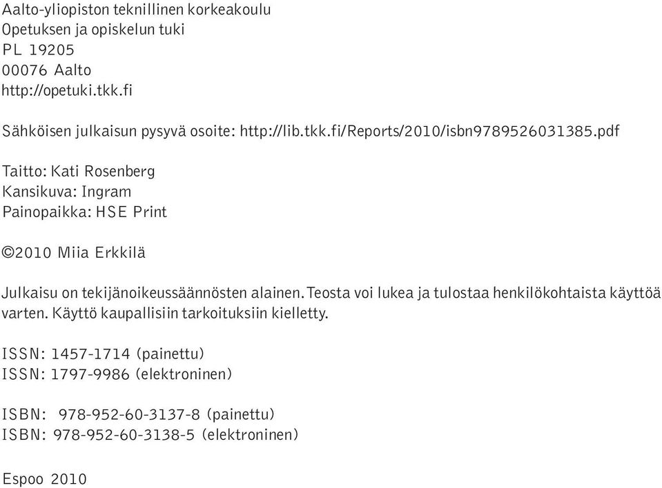 pdf Taitto: Kati Rosenberg Kansikuva: Ingram Painopaikka: HSE Print 2010 Miia Erkkilä Julkaisu on tekijänoikeussäännösten alainen.