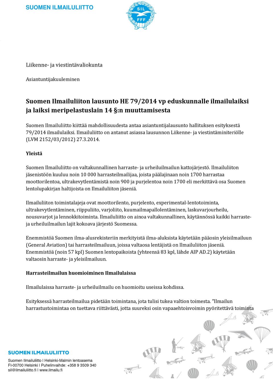 3.2014. Yleistä Suomen Ilmailuliitto on valtakunnallinen harraste- ja urheiluilmailun kattojärjestö.