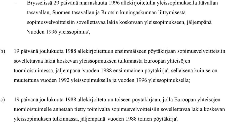yleissopimuksen tulkinnasta Euroopan yhteisöjen tuomioistuimessa, jäljempänä 'vuoden 1988 ensimmäinen pöytäkirja', sellaisena kuin se on muutettuna vuoden 1992 yleissopimuksella ja vuoden 1996