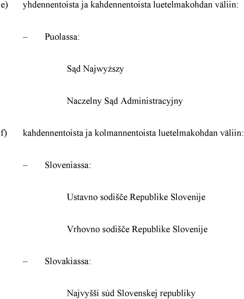 luetelmakohdan väliin: Sloveniassa: Ustavno sodišče Republike Slovenije