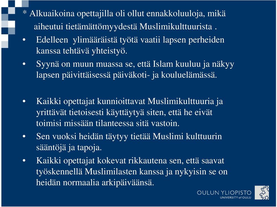 Syynä on muun muassa se, että Islam kuuluu ja näkyy lapsen päivittäisessä päiväkoti- ja kouluelämässä.