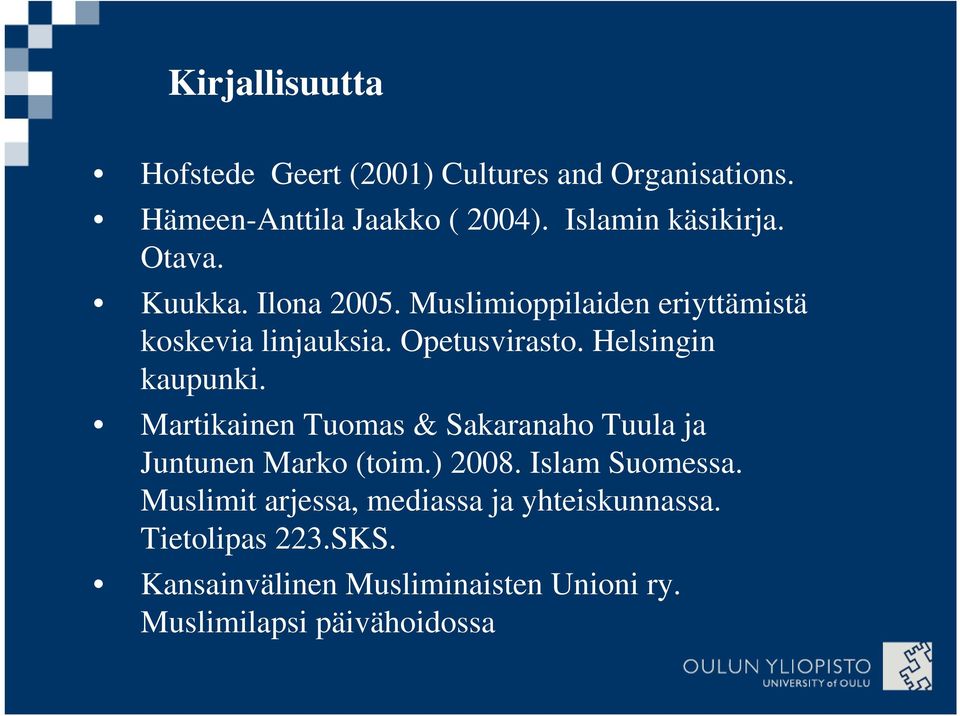 Helsingin kaupunki. Martikainen Tuomas & Sakaranaho Tuula ja Juntunen Marko (toim.) 2008. Islam Suomessa.