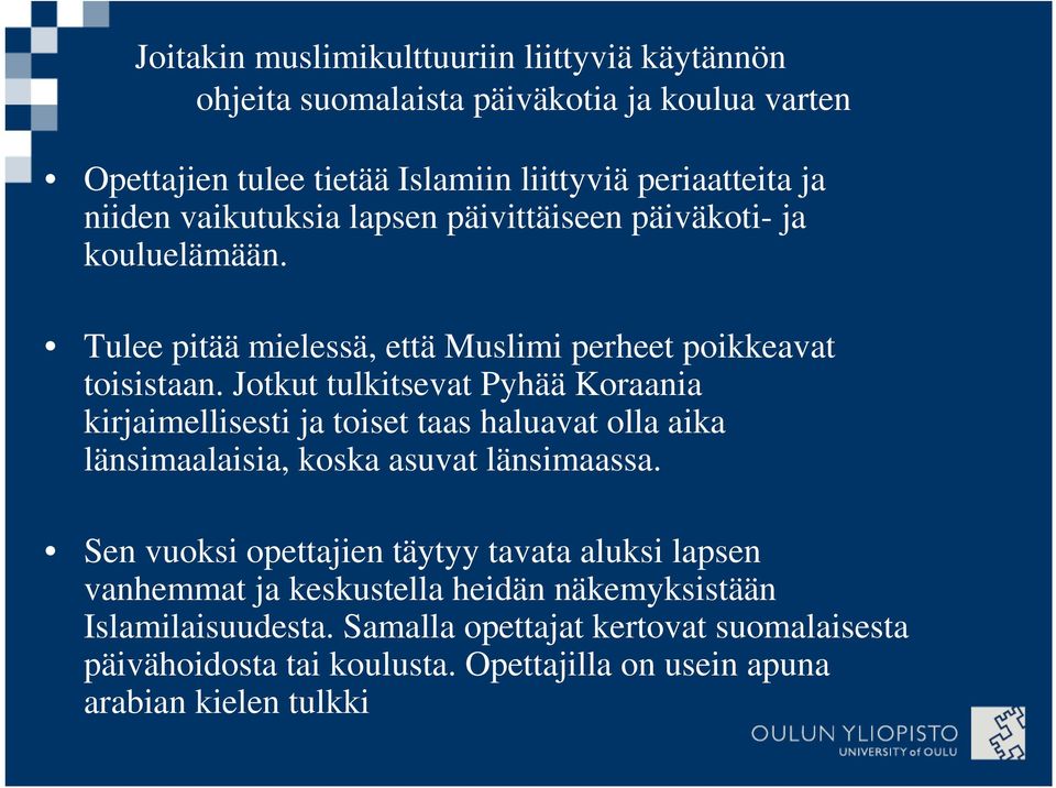 Jotkut tulkitsevat Pyhää Koraania kirjaimellisesti ja toiset taas haluavat olla aika länsimaalaisia, koska asuvat länsimaassa.