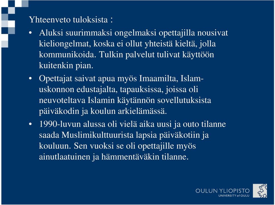 Opettajat saivat apua myös Imaamilta, Islamuskonnon edustajalta, tapauksissa, joissa oli neuvoteltava Islamin käytännön sovellutuksista