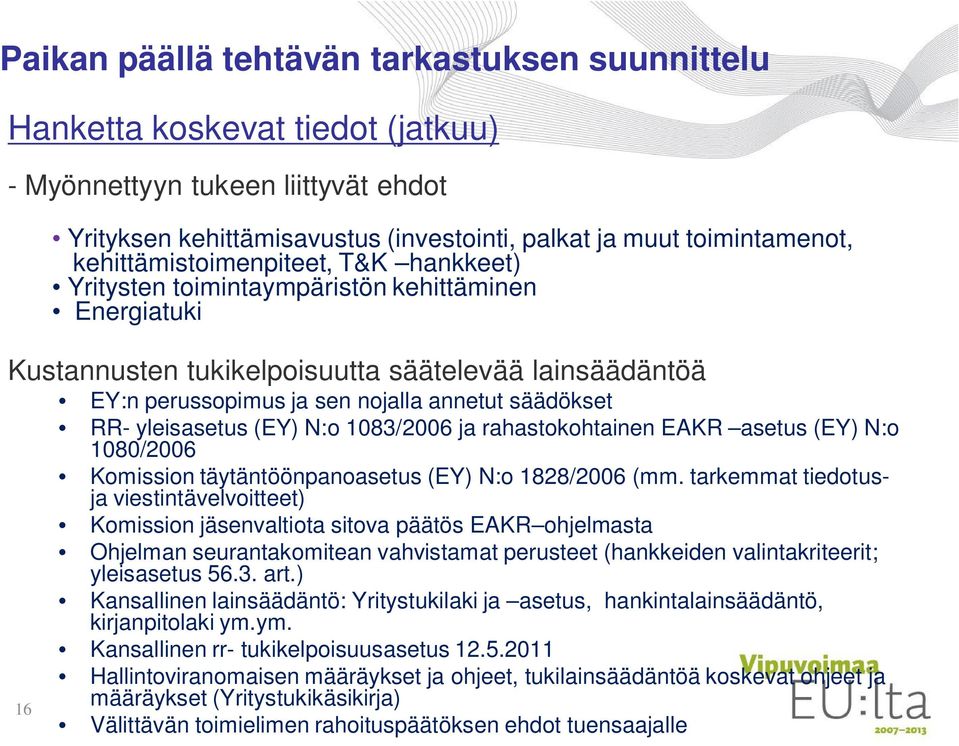 RR- yleisasetus (EY) N:o 1083/2006 ja rahastokohtainen EAKR asetus (EY) N:o 1080/2006 Komission täytäntöönpanoasetus (EY) N:o 1828/2006 (mm.