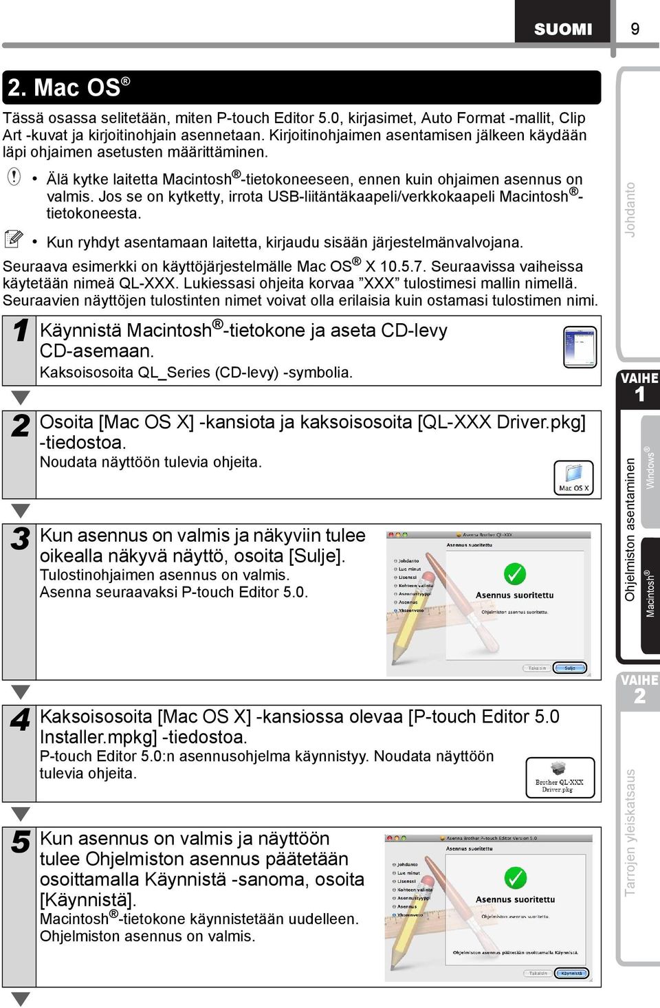 Lukiessasi ohjeita korvaa XXX tulostimesi mallin nimellä. Seuraavien näyttöjen tulostinten nimet voivat olla erilaisia kuin ostamasi tulostimen nimi.