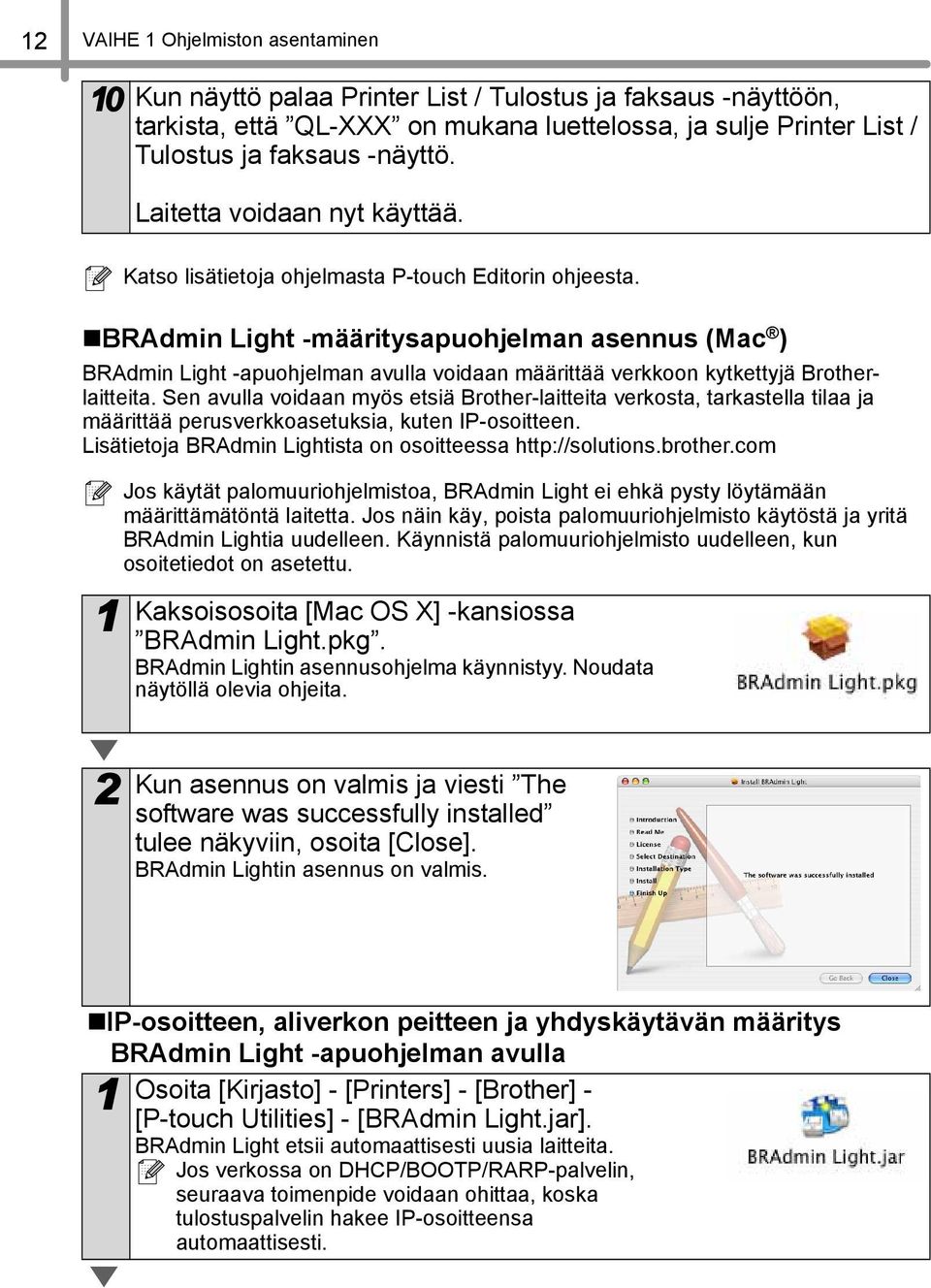 BRAdmin Light -määritysapuohjelman asennus (Mac ) BRAdmin Light -apuohjelman avulla voidaan määrittää verkkoon kytkettyjä Brotherlaitteita.