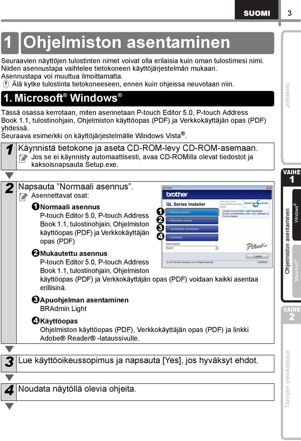 0, P-touch Address Book., tulostinohjain, Ohjelmiston käyttöopas (PDF) ja Verkkokäyttäjän opas (PDF) yhdessä. Seuraava esimerkki on käyttöjärjestelmälle Windows Vista.