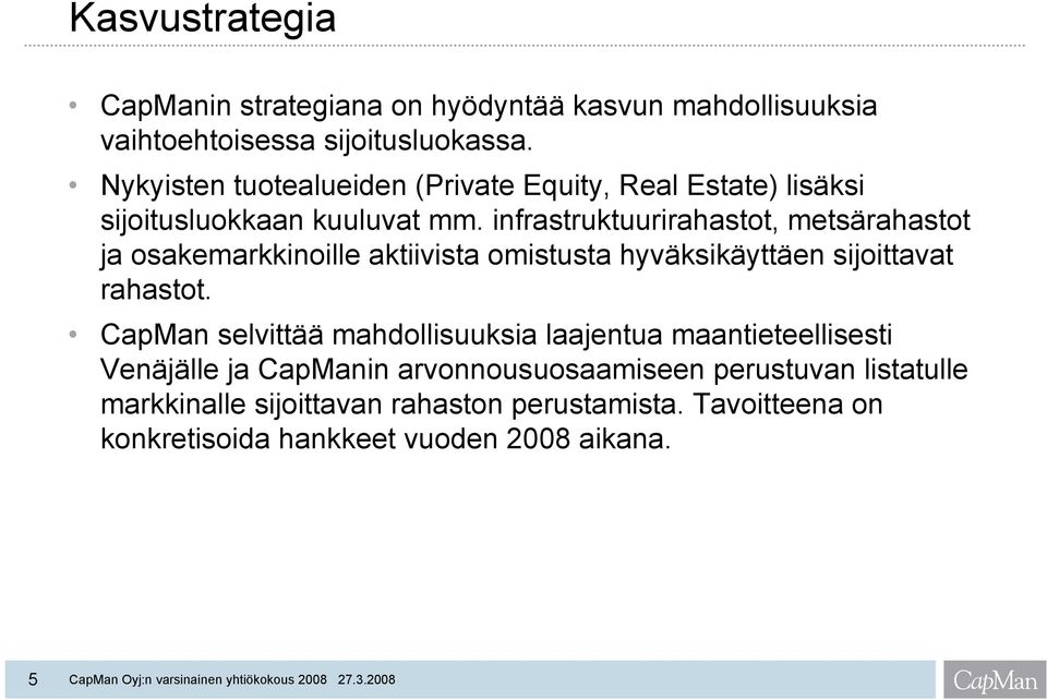 infrastruktuurirahastot, metsärahastot ja osakemarkkinoille aktiivista omistusta hyväksikäyttäen sijoittavat rahastot.