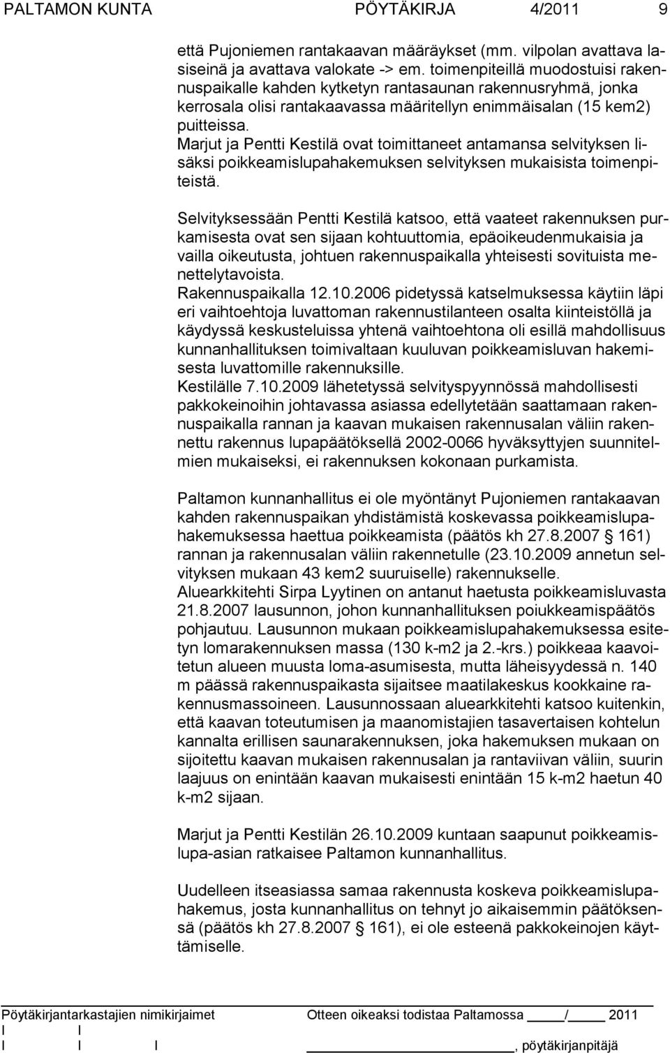 Marjut ja Pentti Kestilä ovat toimittaneet antamansa selvityksen lisäksi poikkeamislupahakemuksen selvityksen mukaisista toimenpiteistä.