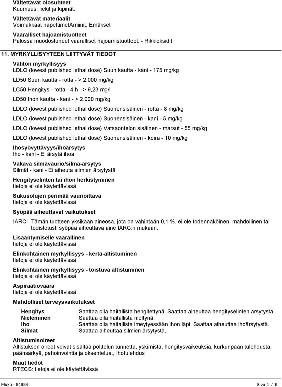 000 mg/kg LC50 Hengitys - rotta - 4 h - > 9,23 mg/l LD50 Ihon kautta - kani - > 2.