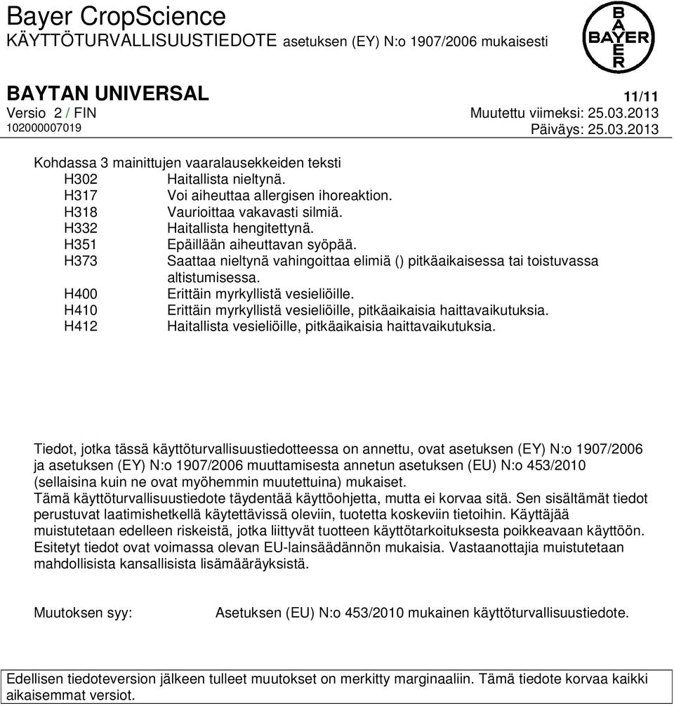 H410 Erittäin myrkyllistä vesieliöille, pitkäaikaisia haittavaikutuksia. H412 Haitallista vesieliöille, pitkäaikaisia haittavaikutuksia.
