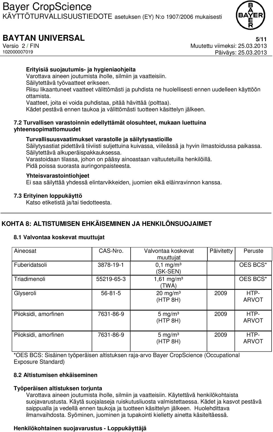 Kädet pestävä ennen taukoa ja välittömästi tuotteen käsittelyn jälkeen. 7.
