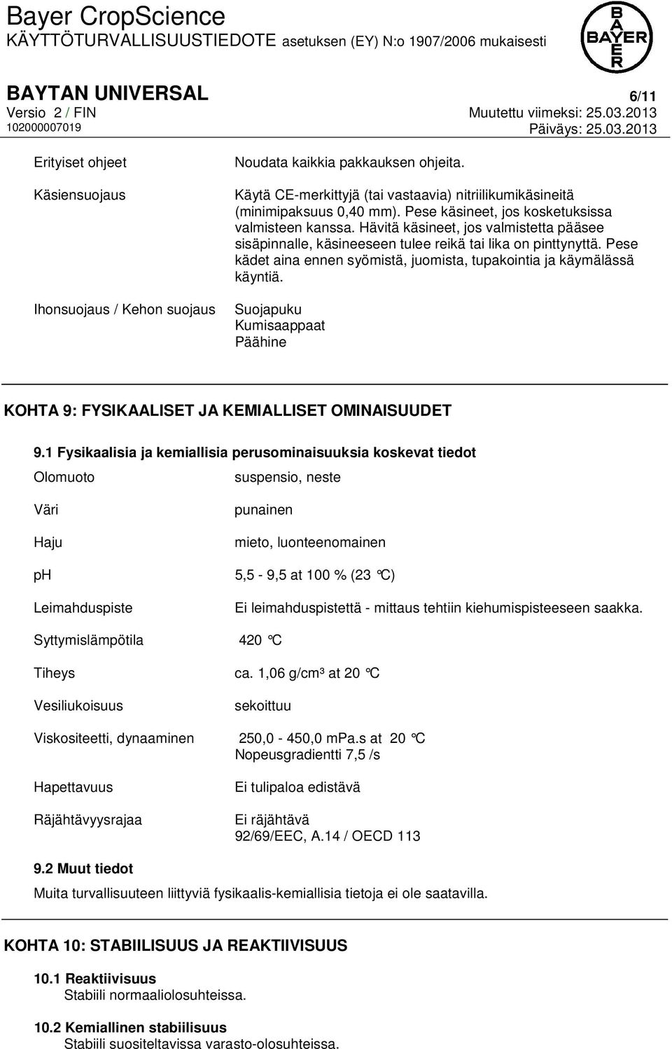 Pese kädet aina ennen syömistä, juomista, tupakointia ja käymälässä käyntiä. Suojapuku Kumisaappaat Päähine KOHTA 9: FYSIKAALISET JA KEMIALLISET OMINAISUUDET 9.