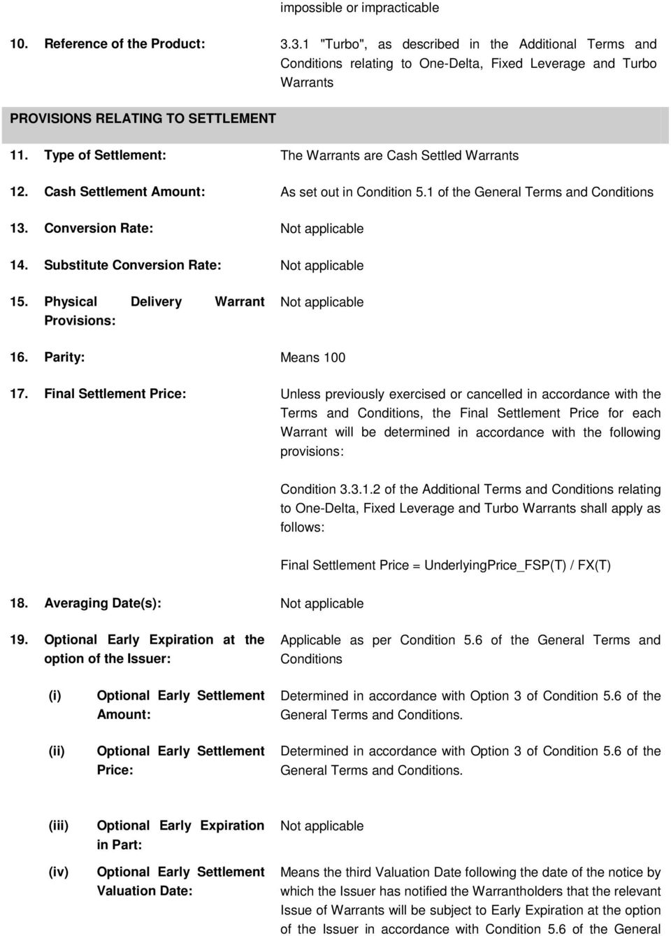 Type of Settlement: The Warrants are Cash Settled Warrants 12. Cash Settlement Amount: As set out in Condition 5.1 of the General Terms and Conditions 13. Conversion Rate: Not applicable 14.